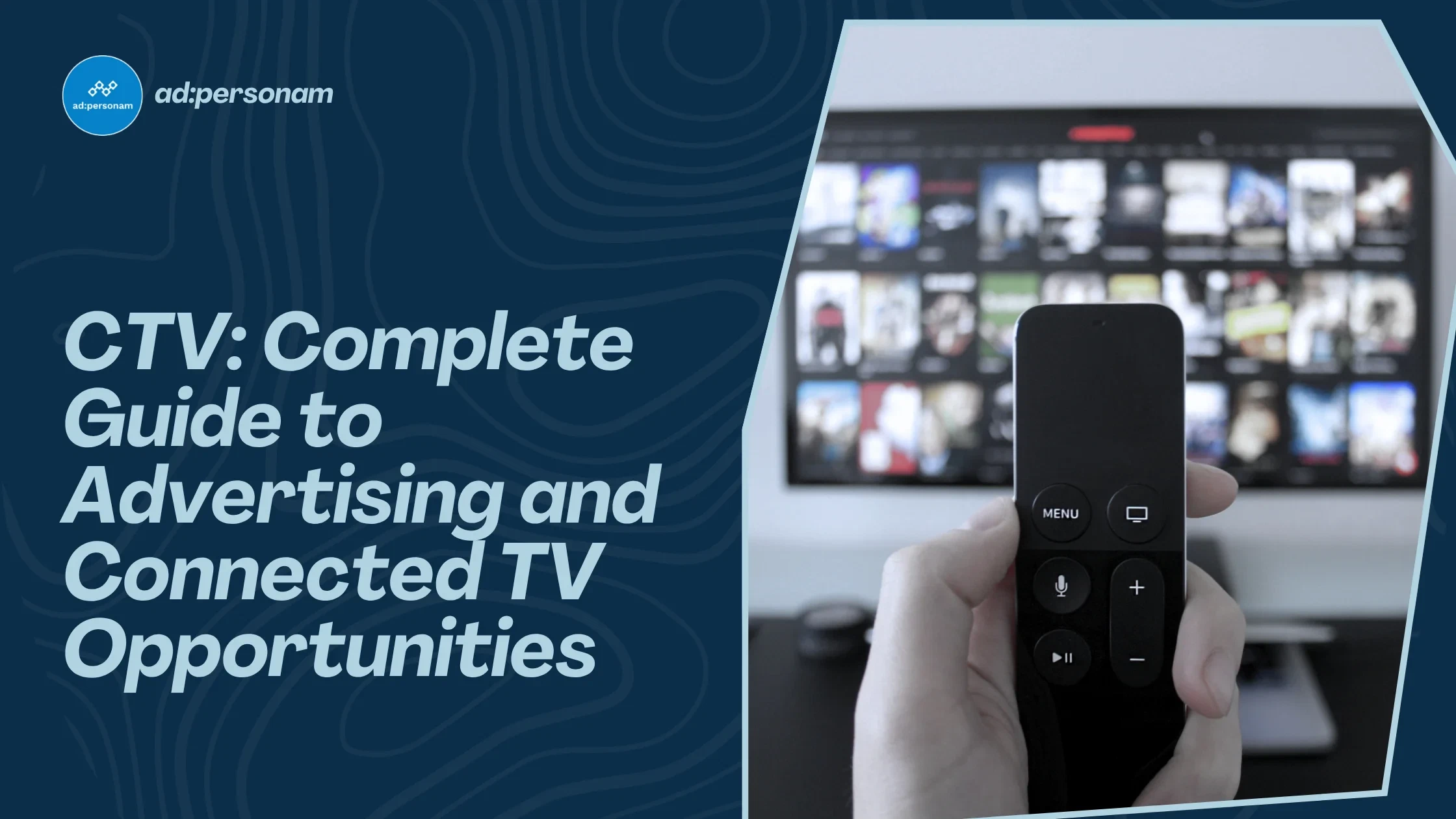 CTV: Complete Guide to Advertising and Connected TV Opportunities